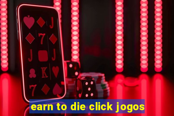 earn to die click jogos